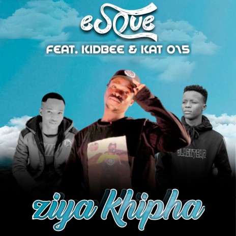 Ziyakhipha ft. Kidbee & Kat 015 | Boomplay Music