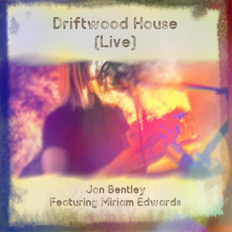 Driftwood House (Live) [feat. Miriam Edwards] | Boomplay Music