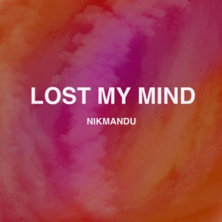 Lost My Mind lyrics | Boomplay Music