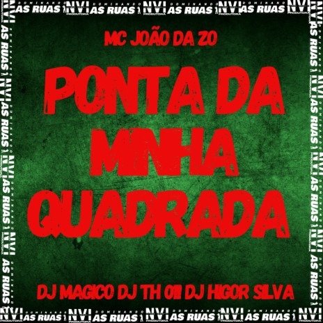 Ponta da Minha Quadrada ft. DJ Mágico, DJ TH 011 & DJ Higor SILVA | Boomplay Music