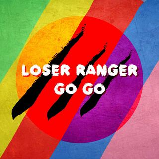 LOSER RANGER GO GO