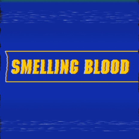 Smelling Blood | Boomplay Music