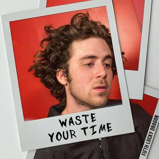 Waste Your Time lyrics | Boomplay Music