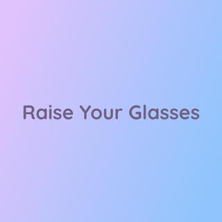 Raise Your Glasses