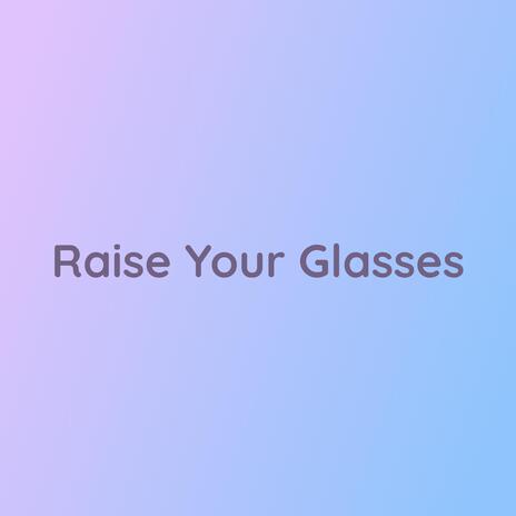 Raise Your Glasses