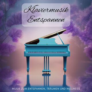 Klaviermusik Entspannen: Musik zum Entspannen, Träumen und Wellness
