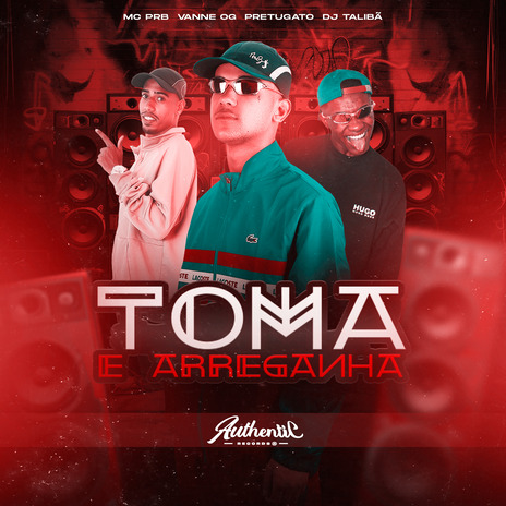 Vai Toma e Arreganha ft. MC PRB, Vanne OG & Pretugato | Boomplay Music