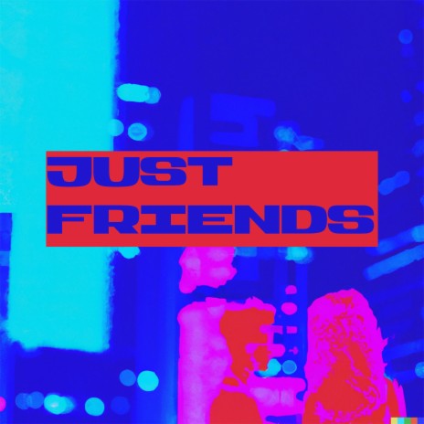 JUST FRIENDS | Boomplay Music