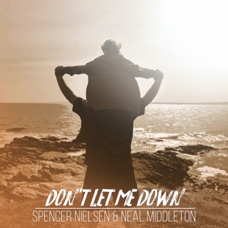 Don't Let Me Down ft. Neal Middleton | Boomplay Music