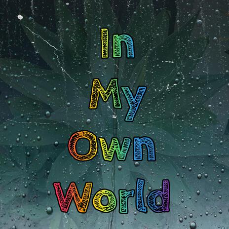 In My Own World | Boomplay Music