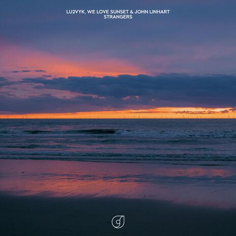 Strangers ft. we love sunset & John Linhart | Boomplay Music