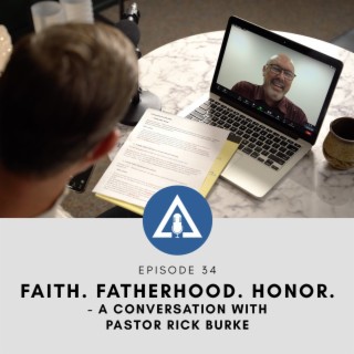 Faith. Fatherhood. Honor - A Conversation with Pastor Rick Burke