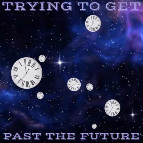 Trying to get past The Future | Boomplay Music