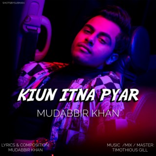 Kiun Itna Pyar (feat. Subhan & Timothious Gill)