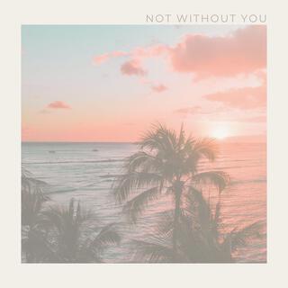 Not Without You