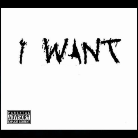 I Want | Boomplay Music