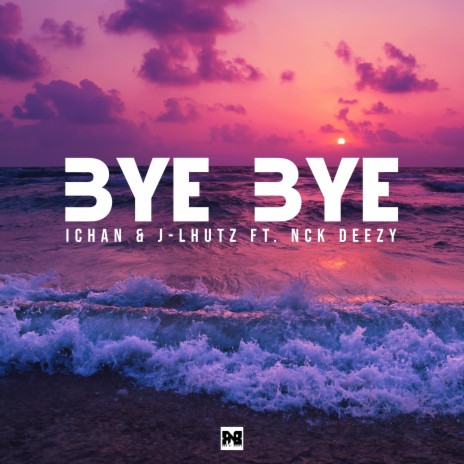 Bye Bye ft. Ichan & Nck Deezy | Boomplay Music