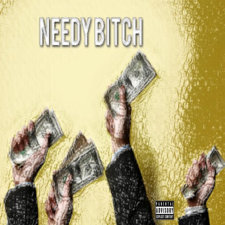 Needy Bitch | Boomplay Music