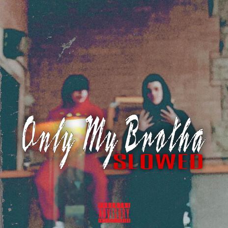 Only My Brotha (SLOWED) ft. Lil Stee | Boomplay Music