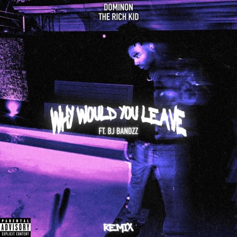Why Would You Leave (REMIX) ft. BJ BANDZZ | Boomplay Music