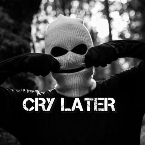 Cry later | Boomplay Music