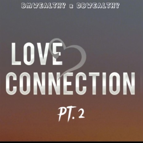 Love Connections Pt2 ft. BMWealthy | Boomplay Music