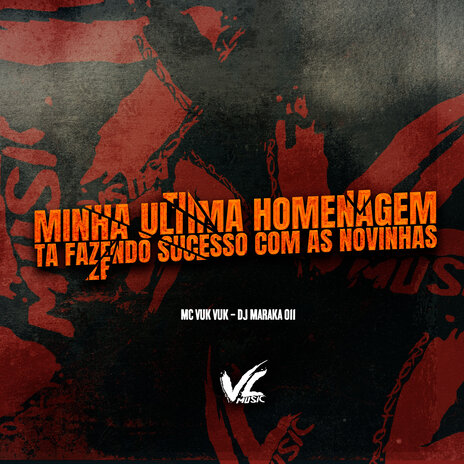 Minha Ultima Homenagem Ta Fazendo Sucesso Com as Novinhas ft. Mc Vuk Vuk | Boomplay Music