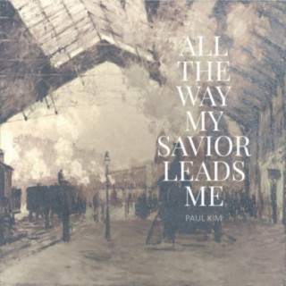 All the Way My Savior Leads Me