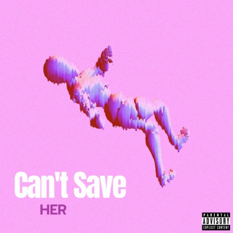 Can't Save Her | Boomplay Music