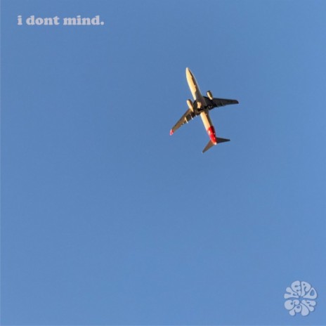 i dont mind. | Boomplay Music