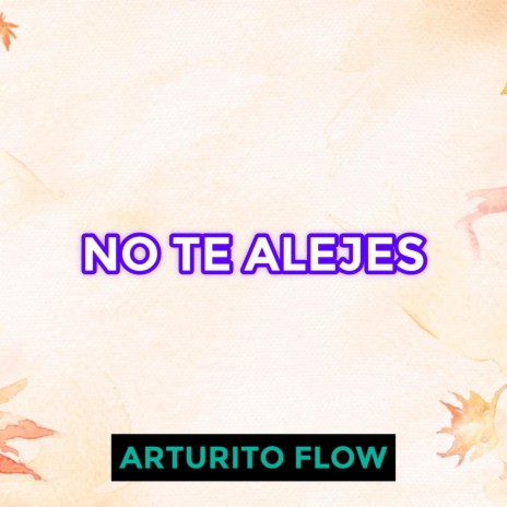 No Te Alejes | Boomplay Music