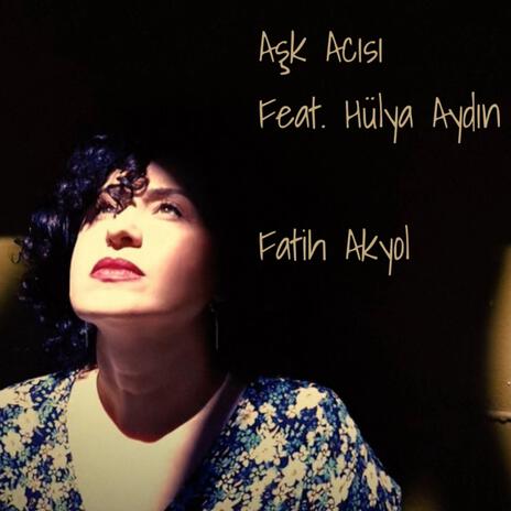 Aşk Acısı ft. Hülya Aydın | Boomplay Music