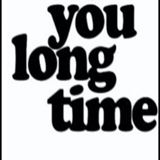 YoU LonG TimE