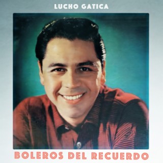 Boleros del Recuerdo - La Magia Vocal de Lucho Gatica