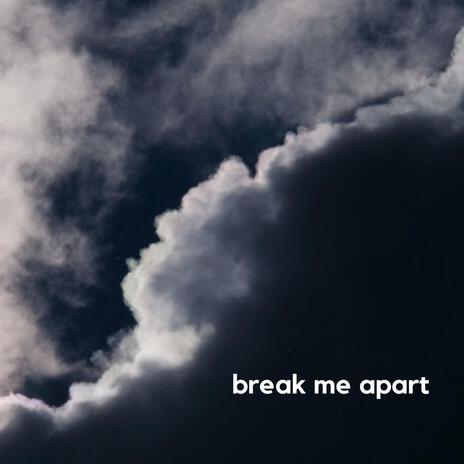 break me apart | Boomplay Music