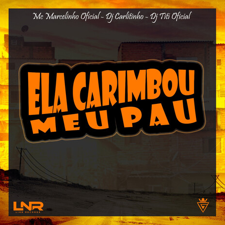 Ela Carimbou Meu Pau ft. Mc Marcelinho & Dj Carlitinho | Boomplay Music