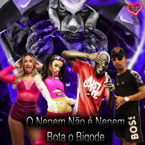 O Nenem Não é Nenem - Bota o Bigode ft. DJ Maisa Helena & Mc Gw | Boomplay Music