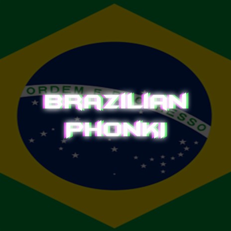 BrazilianPhonkI | Boomplay Music