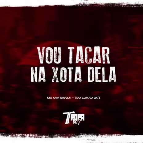 Vou tacar na xota dela ft. Bisqui & DJ LUKAO ZN | Boomplay Music