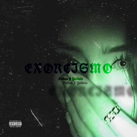 Exorcismo ft. Yadieelo | Boomplay Music