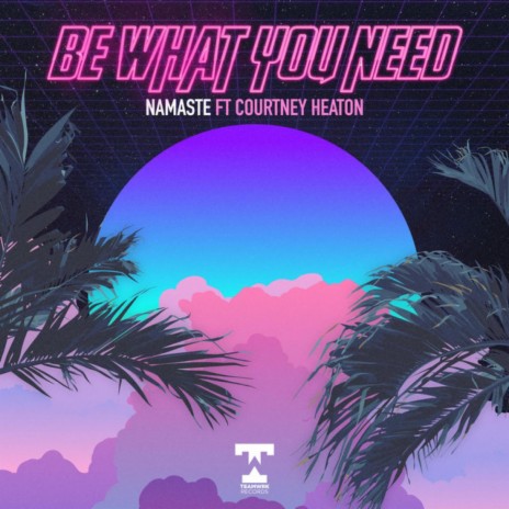 Be What You Need ft. Courtney Heaton | Boomplay Music