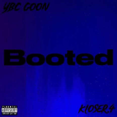 Booted ft. YBC Goon & Kloser.4 | Boomplay Music