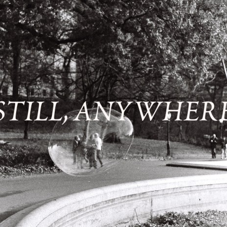 Still, Anywhere