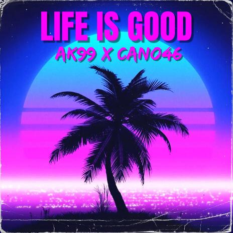 Life is good ft. AK99 | Boomplay Music