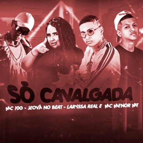 Só Cavalgada ft. Laryssa Real, jeova no beat & Mc Menor MT | Boomplay Music