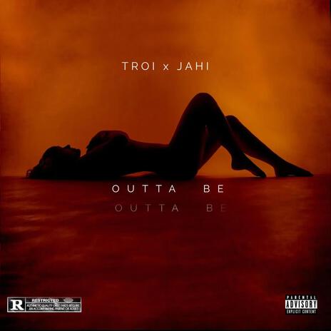 Outta Be ft. Troi | Boomplay Music