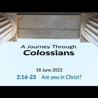 Are You in Christ? (Colossians 2:16-23) ~ Pastor Brent Dunbar