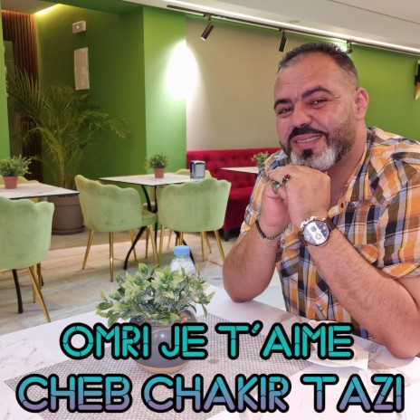 Omri je t'aime (cheb chakir Tazi)
