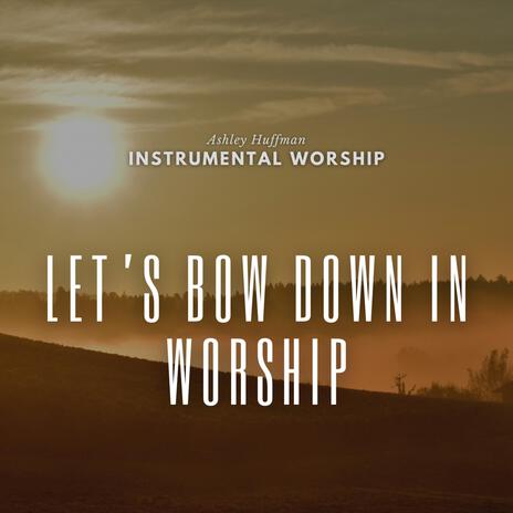 Let's Bow Down in Worship | Boomplay Music