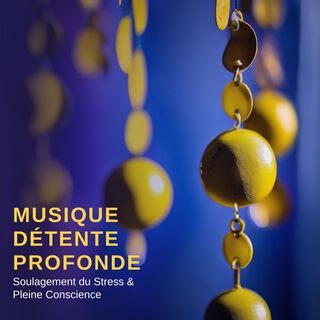 Musique Détente Profonde: Mélodies Calmantes pour Tranquillité, Soulagement du Stress & Pleine Conscience Épanouissante